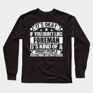 It's Okay If You Don't Like Foreman It's Kind Of A Smart People Thing Anyway Foreman Lover Long Sleeve T-Shirt